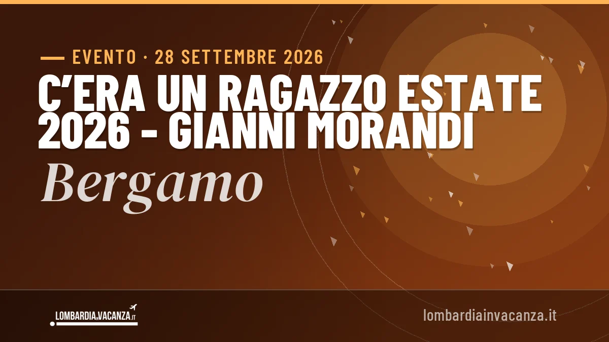 C’ERA UN RAGAZZO ESTATE 2026 - Gianni Morandi Bergamo 2026: date e programma