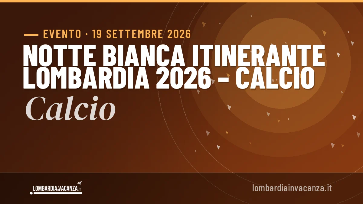 Notte Bianca Itinerante Lombardia 2026 – Calcio Calcio 2026: date e programma