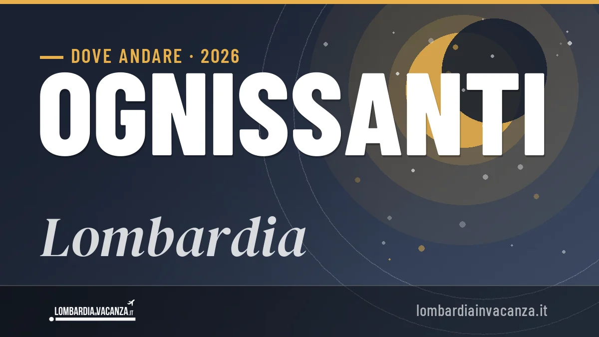 Ponte di Ognissanti 2026 in Lombardia: dove andare e cosa fare